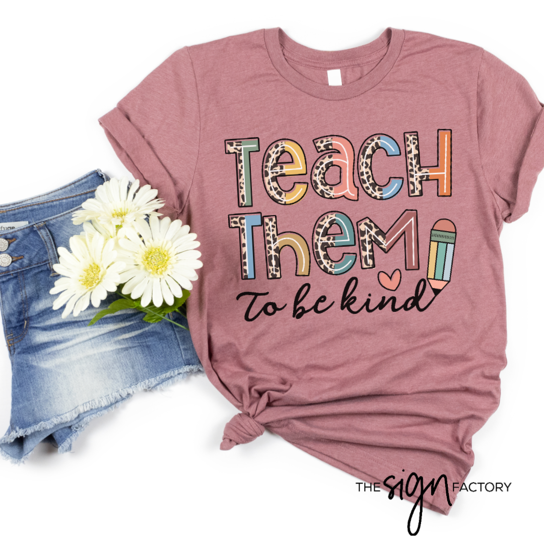 Teach Them to be Kind TShirt