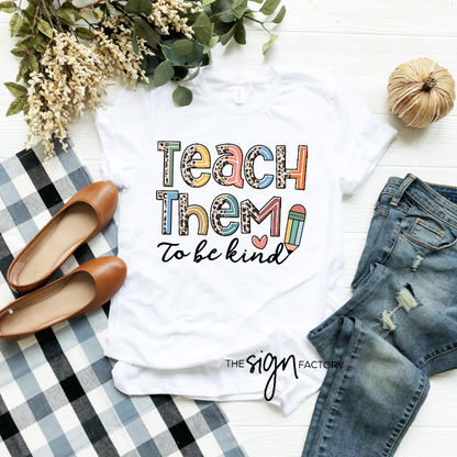 Teach Them to be Kind TShirt